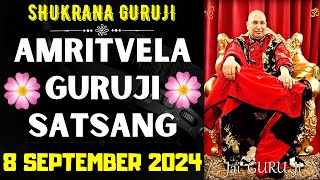 GURUJI AMRITVELA || 8 SEPTEMBER 2024 || SUNDAY🙏JAI GURU JI🙏SHUKRANA GURUJI |GURUJI PARIVAAR LOVERS