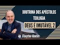 Doutrina dos Apóstolos - Teologia - Deus é Imutável - 18h - Claayton Nantes