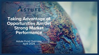 Taking Advantage of Opportunities Amidst Strong Market Performance - Astute Fund Overview