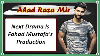 Ahad Raza Mir New drama Will be under | Fahad Mustafa's | Next BIG Production! | 2021 | Ary Digital