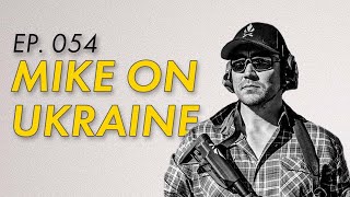 This is what I think about the Ukraine Situation | EP. 054 | Mike Force Podcast