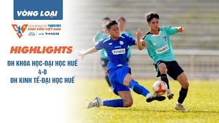 Highlight ĐH Khoa học-Đại học Huế 4-0 ĐH Kinh tế-Đại học Huế | Vòng loại TNSV THACO CUP 2025