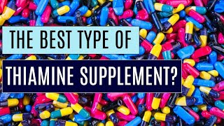 The BEST form of Thiamine (Vitamin B1) to Supplement? Detailed Version