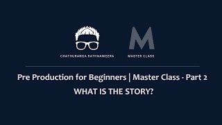 WHAT IS THE STORY _ Pre Production for Beginners Master Class - Part 2