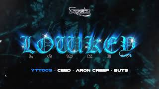 LOWKEY- YTTOCS X CEED X ARON CREEP X BUTS