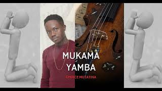 MUKAMA YAMBE - CHOICE MUTATINA (Official Audio out)