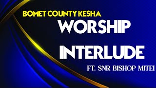 WORSHIP INTERLUDE Feat BISHOP MITEI || BOMET COUNTY WORSHIPPERS KESHA