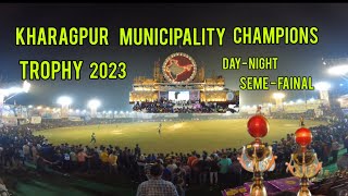 Kharagpur Municipality Champion Trophy 2023 || Day - Night Semi Final || KHARAGPUR BNR Ground ||