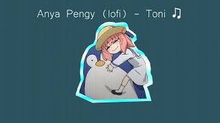 Anya Pengy (lofi) - Toni ♫