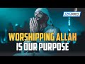 Worshipping ALLAH Is Our Purpose