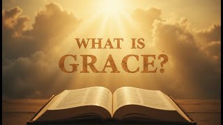 What Is Grace? (Most Christians Get This Wrong)