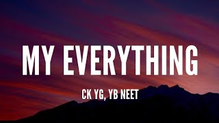 Ck Yg, Yb Neet - My Everything [Lyrics]