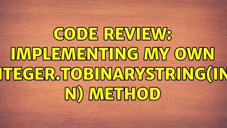 Code Review: Implementing my own Integer.toBinaryString(int n) method