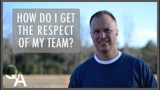 Two Essentials for Getting the Respect of Your Team