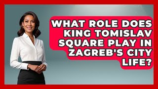 What Role Does King Tomislav Square Play in Zagreb's City Life? - TalkingSoutheastEurope