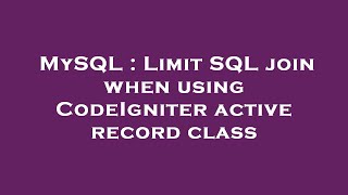 MySQL : Limit SQL join when using CodeIgniter active record class