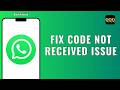 How To Fix WhatsApp Verification Code Not Received ?