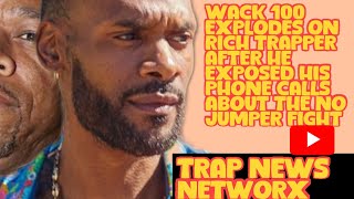 WACK 100 EXPOSES RICH TRAPPER AFTER HE LEAKED WACK 100S PHONE CALLS ABOUT THE NO JUMPER FIGHT