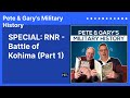 SPECIAL: RNR - Battle of Kohima (Part 1) | Pete & Gary's Military History