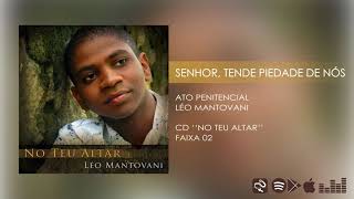 Léo Mantovani - Senhor, Tende Piedade de Nós (Ato Penitencial)