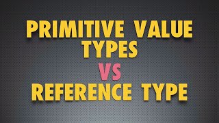 Primitive vs Reference Value Types in JavaScript