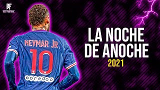 Neymar Jr ● LA NOCHE DE ANOCHE - BAD BUNNY FT. ROSALIA | 2021 HD