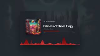 Echoes of Echoes Elegy - Attila Van Dawn (Official Audio Visualization)