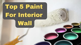 Top 5 paints for interior walls!