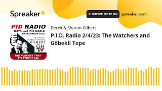 P.I.D. Radio 2/4/23: The Watchers and Göbekli Tepe