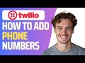 How To Add Phone Numbers Into Twilio (Full 2026 Guide)
