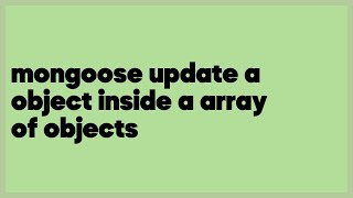 mongoose update a object inside a array of objects (1 answer)
