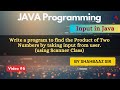 WAP to find Product of two numbers [using Scanner Class] | Input in Java 01 | Java Full Course