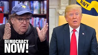 Michael Moore on Impeachment, Trump's Chances in 2020 & Why He Supports Bernie Sanders