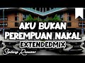 DJ AKU BUKAN PEREMPUAN NAKAL EXTENDEDMIX - SIPITANG REMIXER