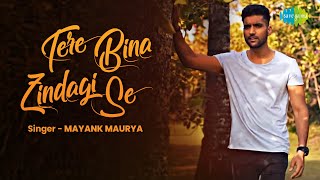 Tere Bina Zindagi Se | Official Video | Mayank Maurya | Maadhyam | Cover Version