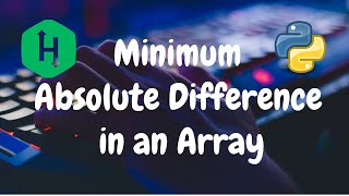 176 - Minimum Absolute Difference in an Array | Greedy | Hackerrank Solution | Python