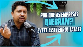 POR QUE AS EMPRESAS QUEBRAM? EVITE ESSES ERROS FATAIS