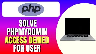 Two Best Ways To Solve PHPMyAdmin Access Denied For User | Fix login error phpMyAdmin | Full Guide