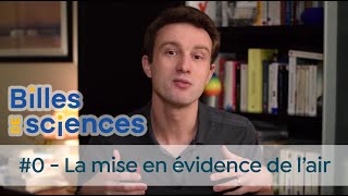 Billes de Sciences #0 : David Louapre - La mise en évidence de l'air