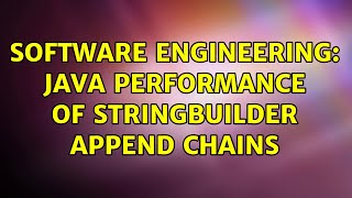 Software Engineering: Java performance of StringBuilder append chains (2 Solutions!!)