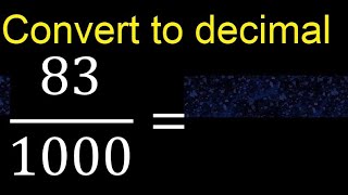 Convert 83/1000 to decimal . How To Convert Decimals to Fractions