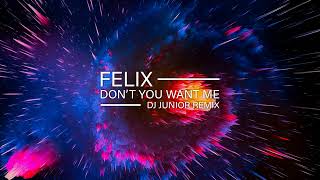 Felix - Don't You Want Me ( Dj Junior Remix)