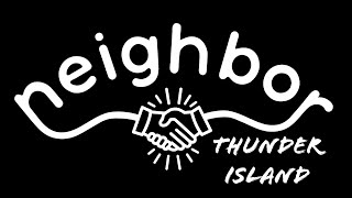 Neighbor - 02/20/21 - “Thunder Island”