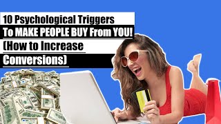 10 Psychological Triggers to MAKE PEOPLE BUY From YOU! (How to Increase Conversions) Latest 2021