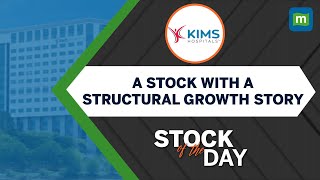 KIMS Hospitals | Structural Demand Growth In The Under-penetrated Markets | Stock Of The Day