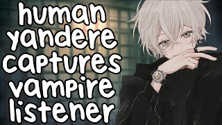 Yandere Human Captures Vampire Listener ASMR Dominant Possessive Kidnapped Control