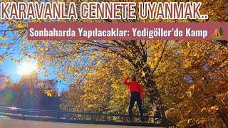 Karavanla Yedigöller'de Kamp / Sonbaharın Renklerine Doyacaksınız