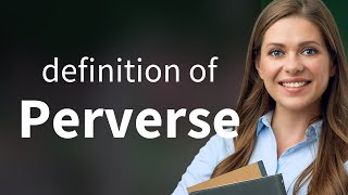 Perverse — what is PERVERSE meaning