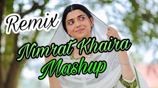 Nimrat Khaira Remix Mashup || Latest New Punjabi Song || Nimrat Khaira