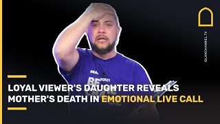 MUST WATCH! Loyal Islam Channel viewer's daughter reveals mother's death in emotional live call